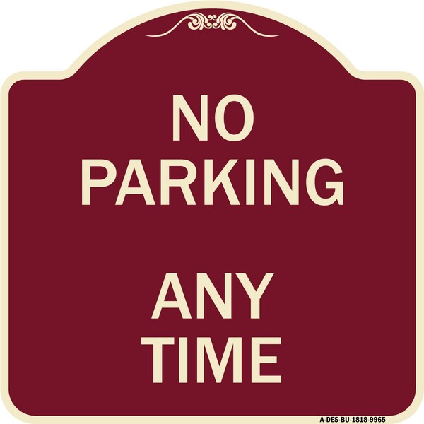 Designer Series-No Parking Anytime, Burgungy Heavy-Gauge Aluminum, 18" x 18", BU-1818-9965